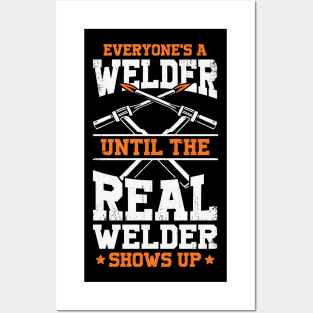 Everyone's A Welder Until The Real Welder Shows Up Posters and Art